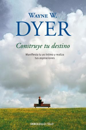 Portada del libro 'Construye tu destino' de Wayne W. Dyer